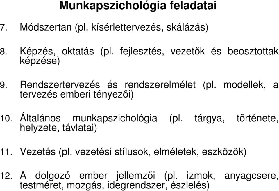 modellek, a tervezés emberi tényezıi) 10. Általános munkapszichológia (pl.