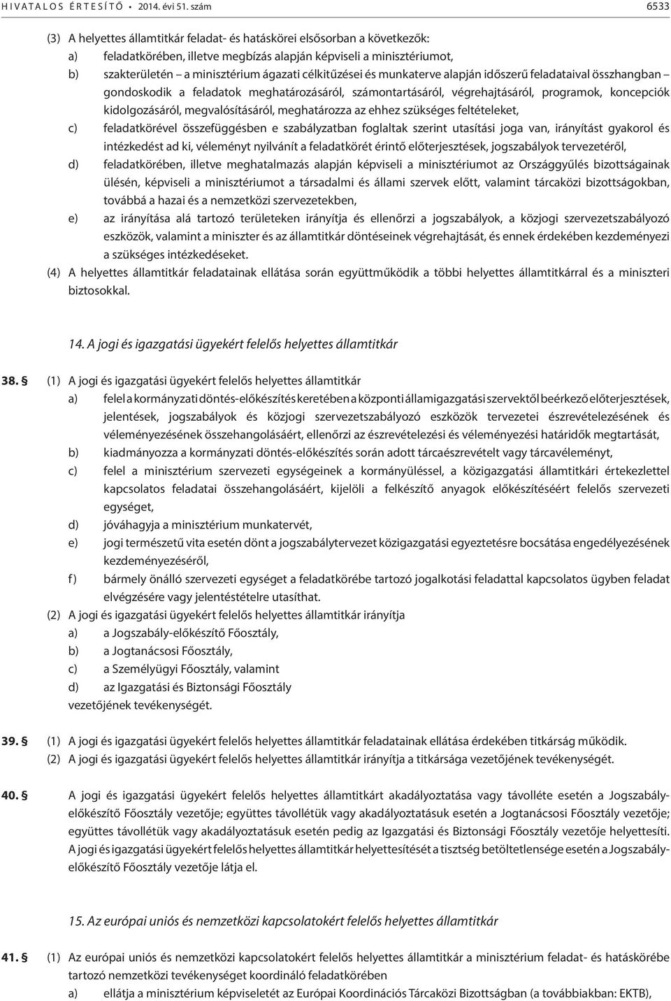 célkitűzései és munkaterve alapján időszerű feladataival összhangban gondoskodik a feladatok meghatározásáról, számontartásáról, végrehajtásáról, programok, koncepciók kidolgozásáról,