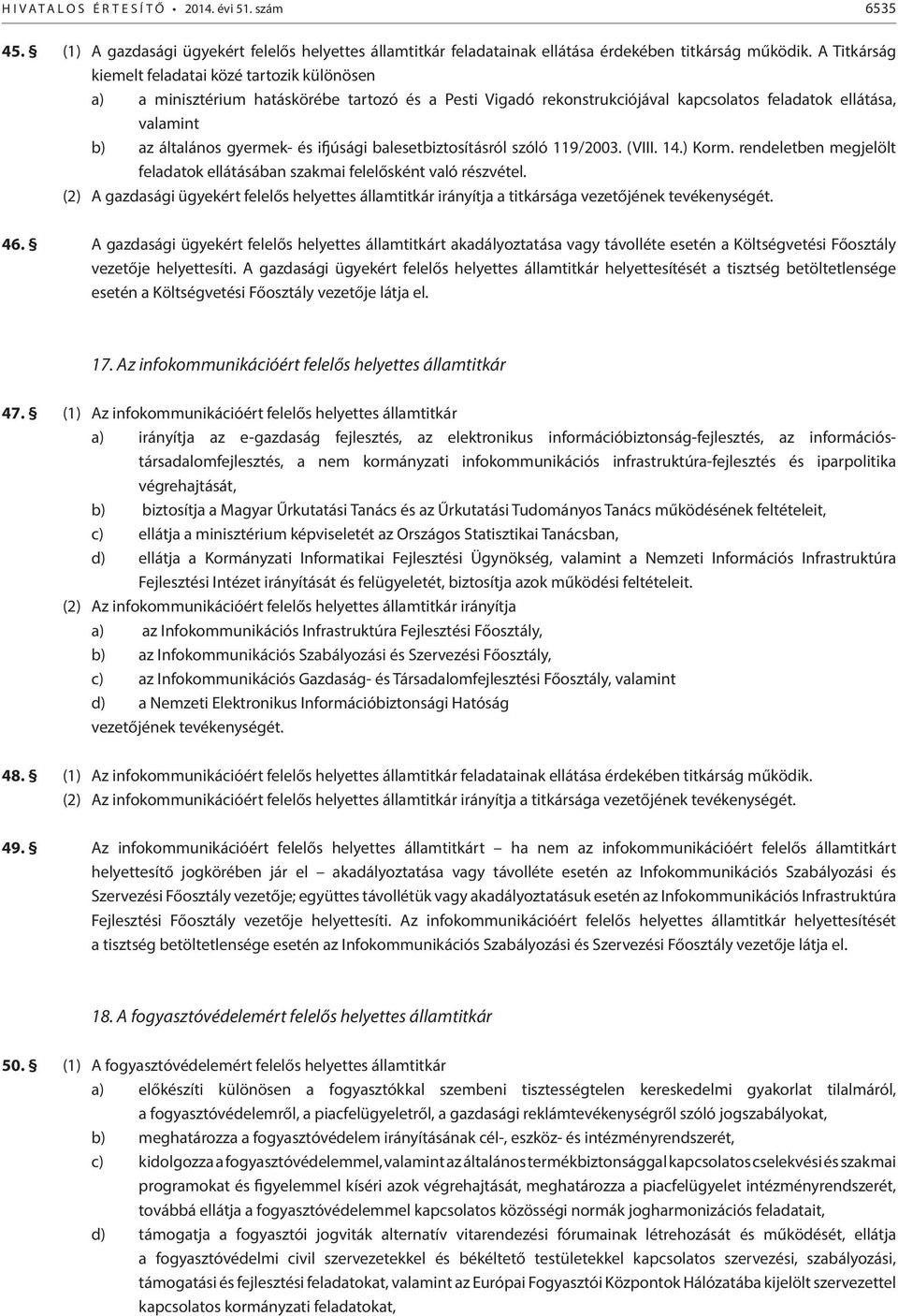 ifjúsági balesetbiztosításról szóló 119/2003. (VIII. 14.) Korm. rendeletben megjelölt feladatok ellátásában szakmai felelősként való részvétel.