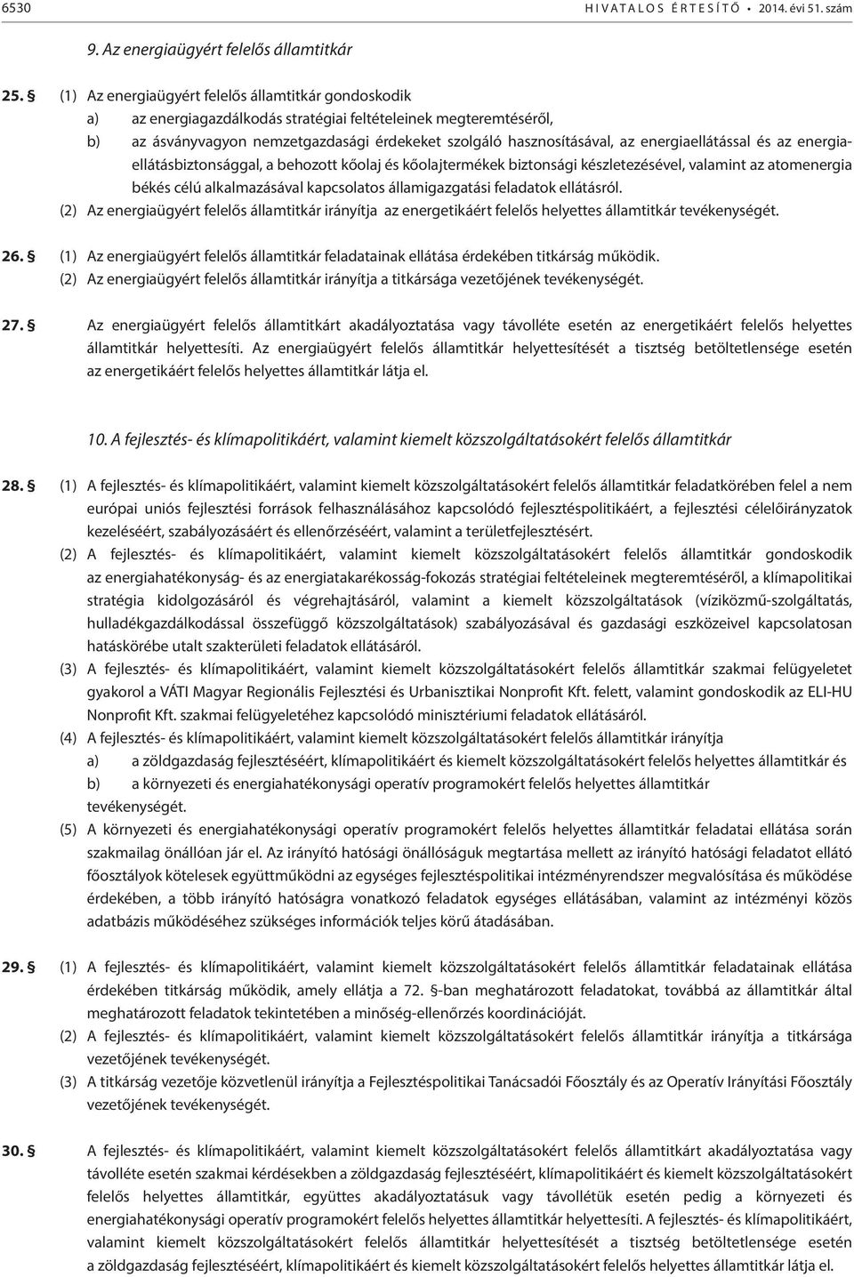 energiaellátással és az energiaellátásbiztonsággal, a behozott kőolaj és kőolajtermékek biztonsági készletezésével, valamint az atomenergia békés célú alkalmazásával kapcsolatos államigazgatási