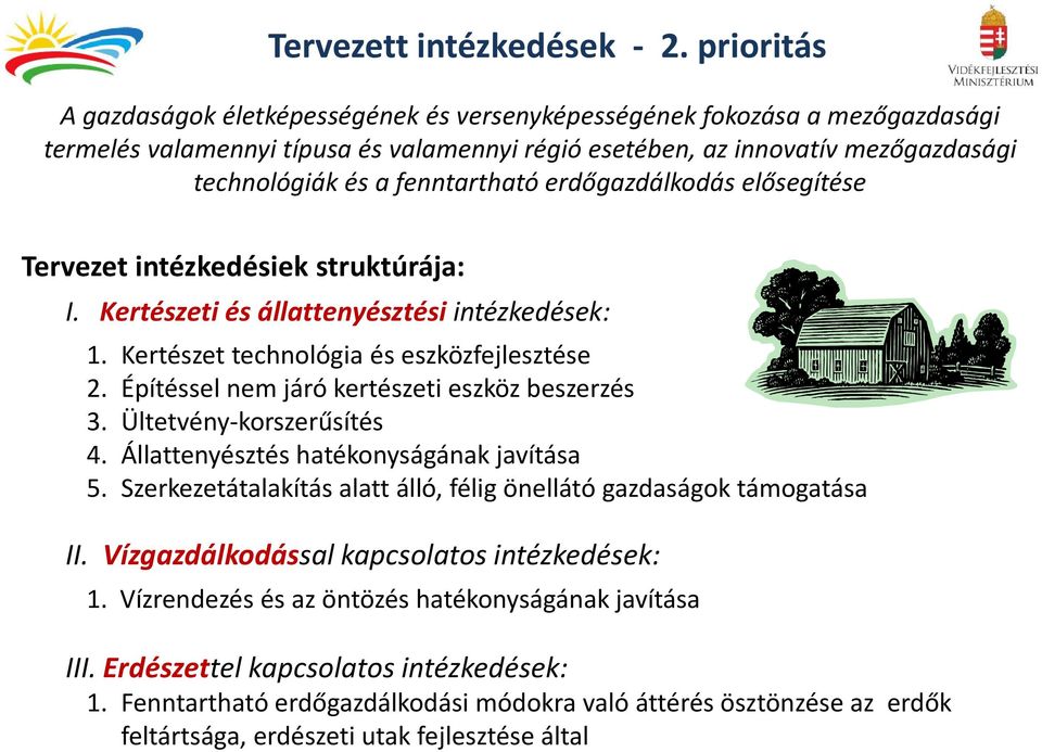 fenntartható erdőgazdálkodás elősegítése Tervezet intézkedésiek struktúrája: I. Kertészeti és állattenyésztési intézkedések: 1. Kertészet technológia és eszközfejlesztése 2.