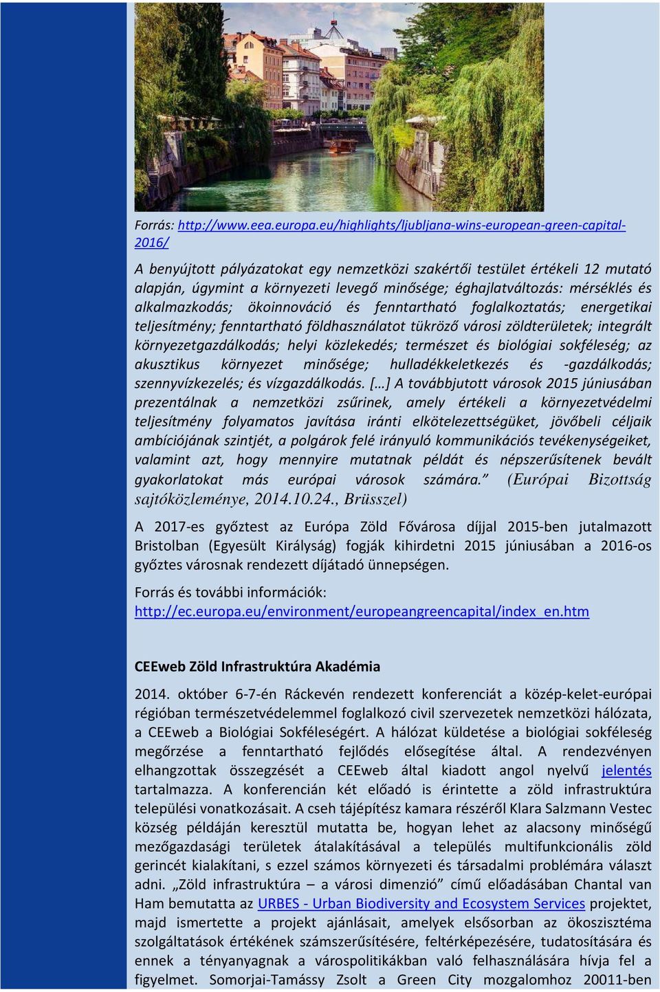 éghajlatváltozás: mérséklés és alkalmazkodás; ökoinnováció és fenntartható foglalkoztatás; energetikai teljesítmény; fenntartható földhasználatot tükröző városi zöldterületek; integrált