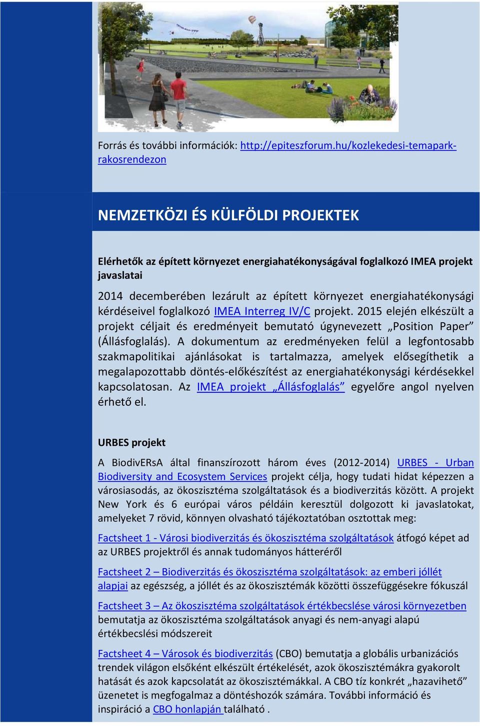 környezet energiahatékonysági kérdéseivel foglalkozó IMEA Interreg IV/C projekt. 2015 elején elkészült a projekt céljait és eredményeit bemutató úgynevezett Position Paper (Állásfoglalás).