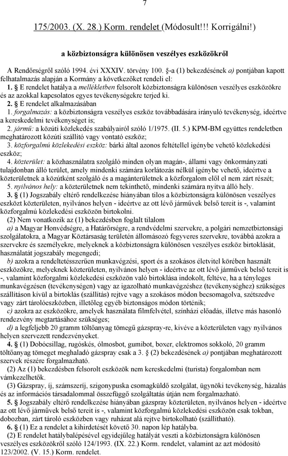 E rendelet hatálya a mellékletben felsorolt közbiztonságra különösen veszélyes eszközökre és az azokkal kapcsolatos egyes tevékenységekre terjed ki. 2. E rendelet alkalmazásában 1.