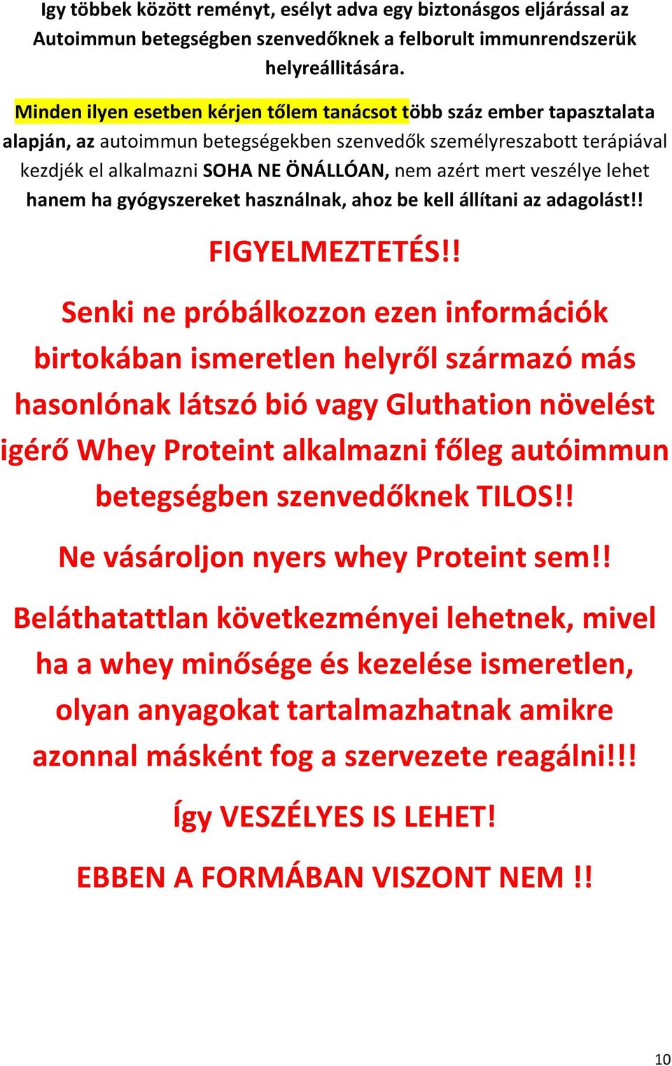 mert veszélye lehet hanem ha gyógyszereket használnak, ahoz be kell állítani az adagolást!! FIGYELMEZTETÉS!