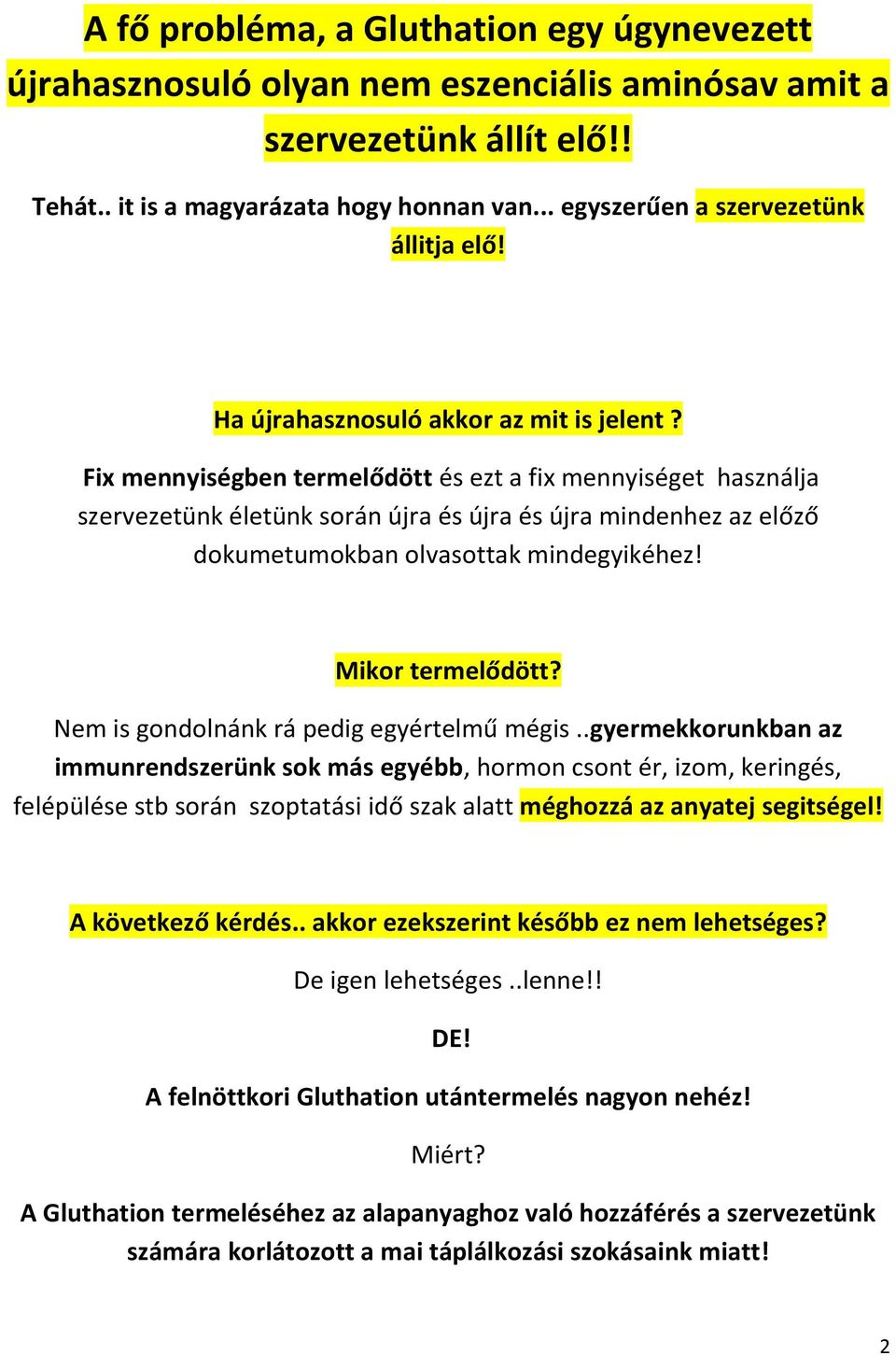 Fix mennyiségben termelődött és ezt a fix mennyiséget használja szervezetünk életünk során újra és újra és újra mindenhez az előző dokumetumokban olvasottak mindegyikéhez! Mikor termelődött?