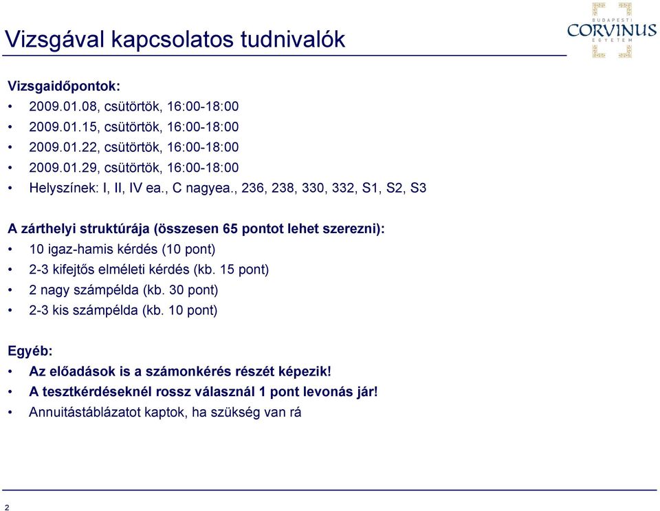 , 236, 238, 330, 332, S1, S2, S3 A zárthelyi struktúrája (összesen 65 pontot lehet szerezni): 10 igaz-hamis kérdés (10 pont) 2-3 kifejtős elméleti