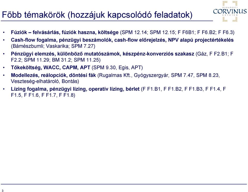 27) Pénzügyi elemzés, különböző mutatószámok, készpénz-konverziós szakasz (Gáz, F F2.B1; F F2.2; SPM 11.29; BM 31.2; SPM 11.25) Tőkeköltség, WACC, CAPM, APT (SPM 9.