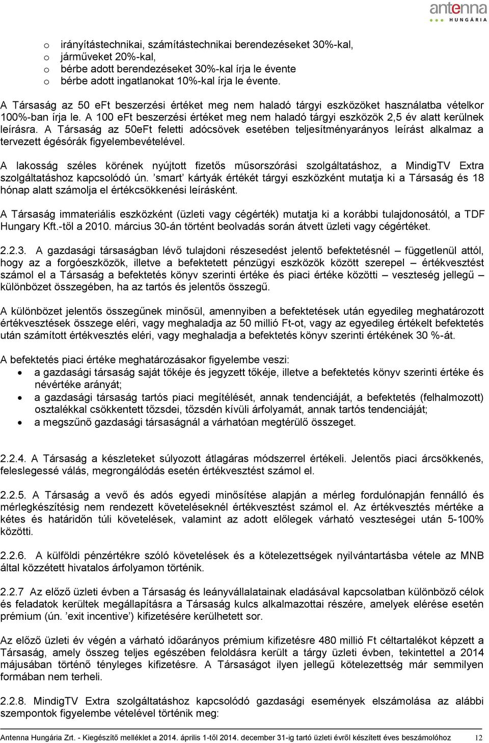 A 100 eft beszerzési értéket meg nem haladó tárgyi eszközök 2,5 év alatt kerülnek leírásra.