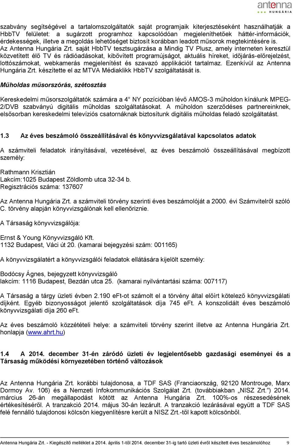 saját HbbTV tesztsugárzása a Mindig TV Plusz, amely interneten keresztül közvetített élő TV és rádióadásokat, kibővített programújságot, aktuális híreket, időjárás-előrejelzést, lottószámokat,