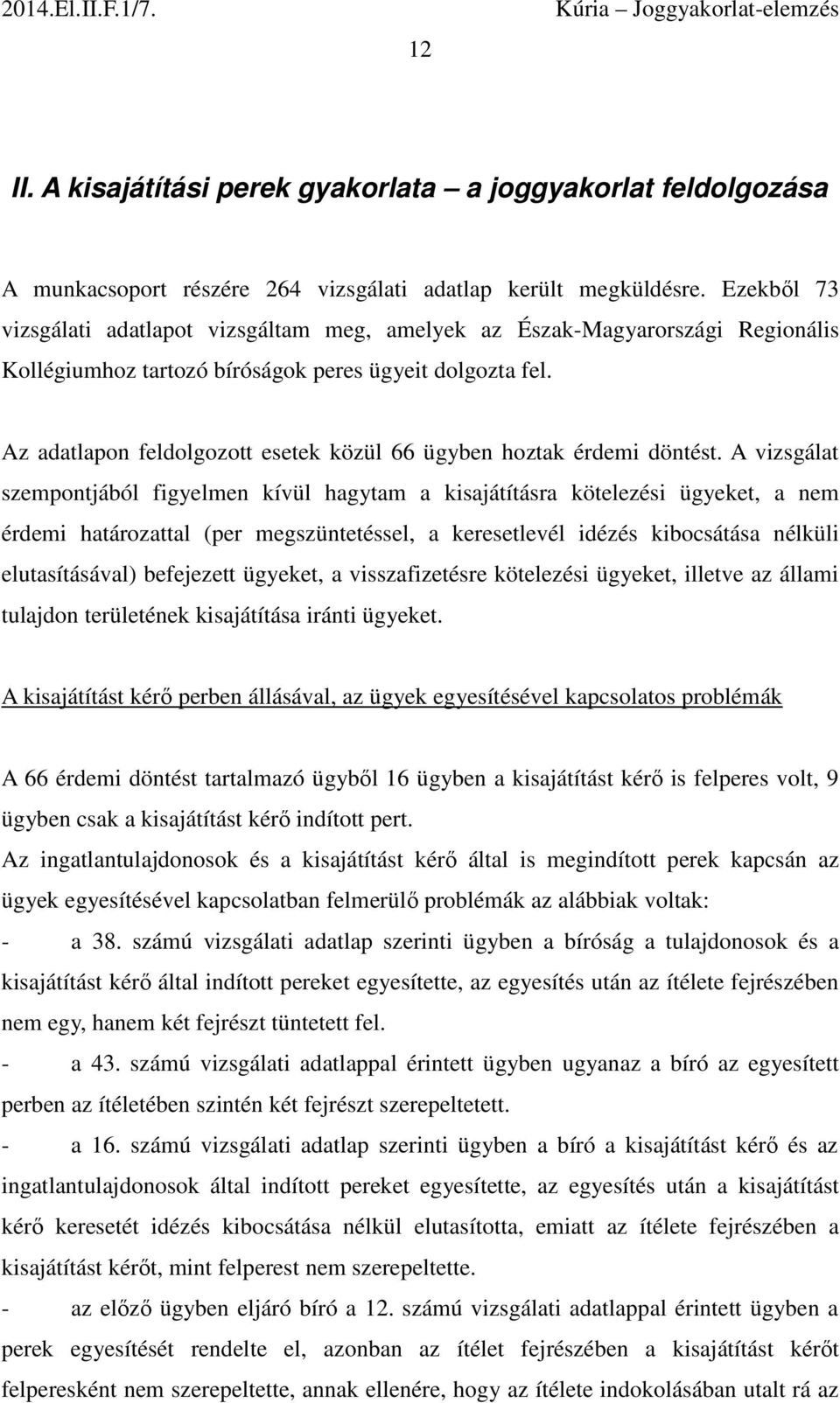 Az adatlapon feldolgozott esetek közül 66 ügyben hoztak érdemi döntést.