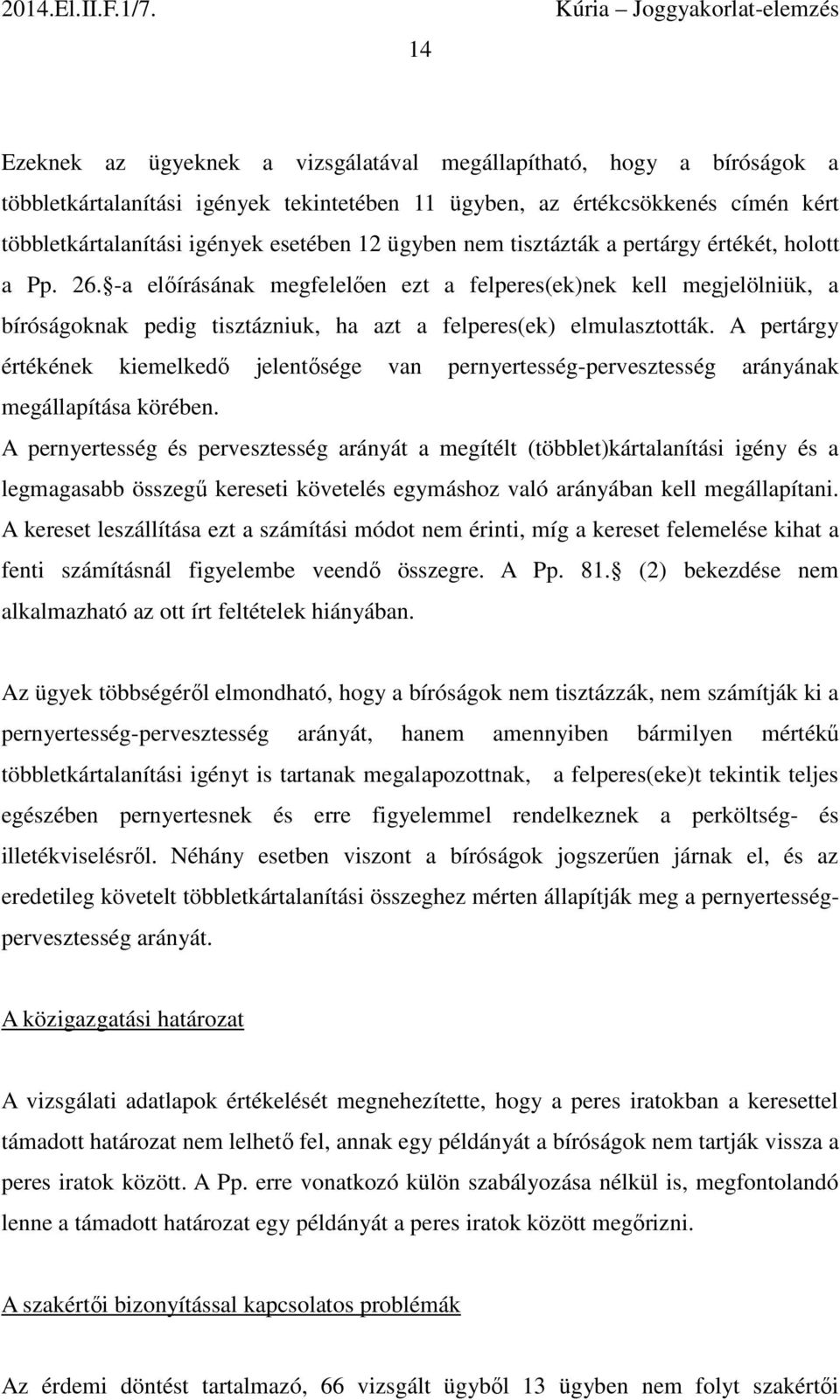 A pertárgy értékének kiemelkedő jelentősége van pernyertesség-pervesztesség arányának megállapítása körében.