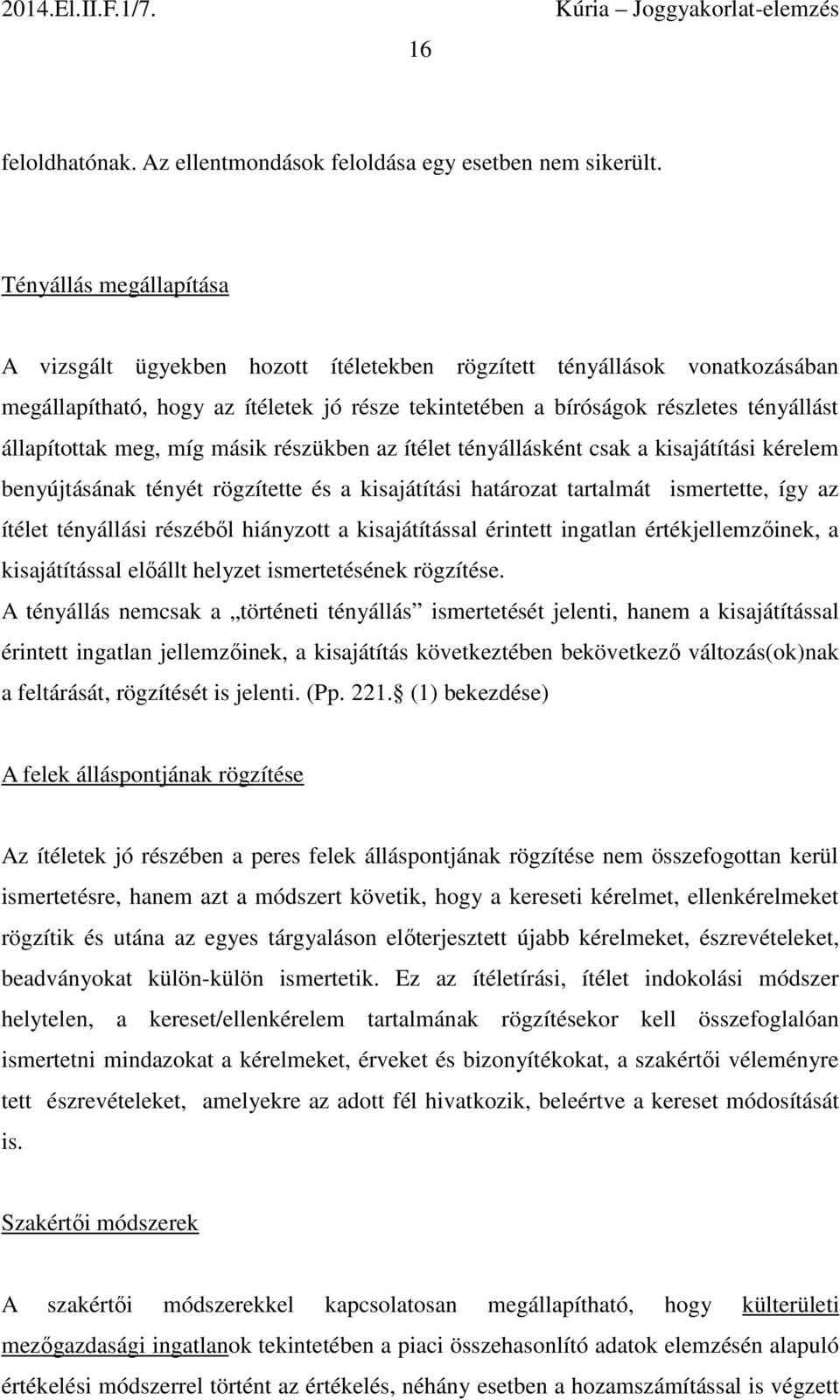 állapítottak meg, míg másik részükben az ítélet tényállásként csak a kisajátítási kérelem benyújtásának tényét rögzítette és a kisajátítási határozat tartalmát ismertette, így az ítélet tényállási