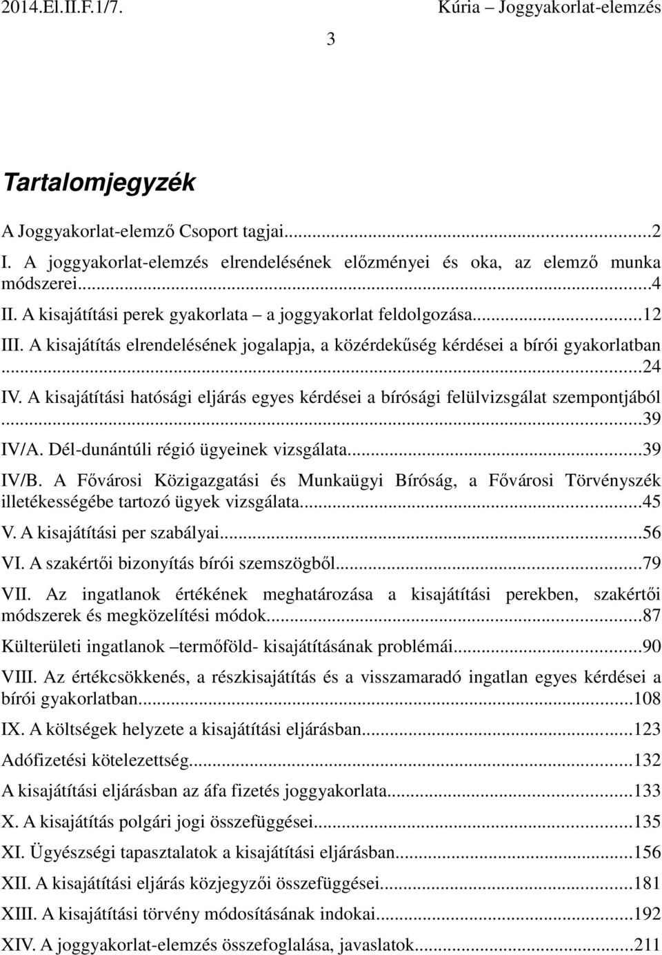 A kisajátítási hatósági eljárás egyes kérdései a bírósági felülvizsgálat szempontjából...39 IV/A. Dél-dunántúli régió ügyeinek vizsgálata...39 IV/B.