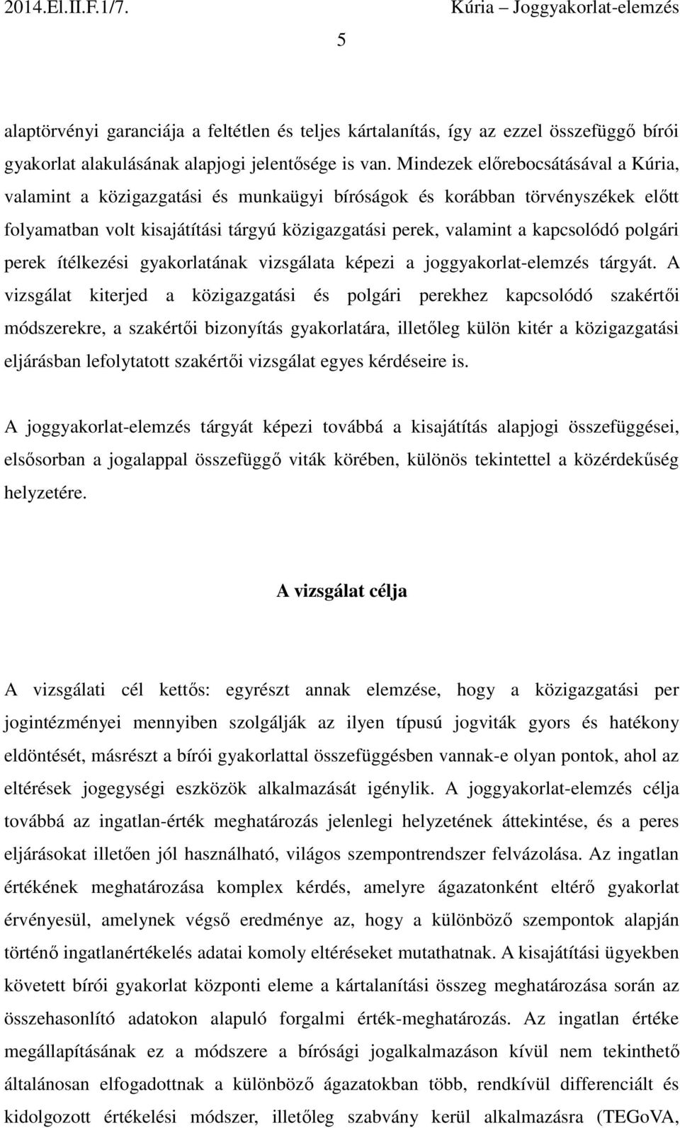 polgári perek ítélkezési gyakorlatának vizsgálata képezi a joggyakorlat-elemzés tárgyát.