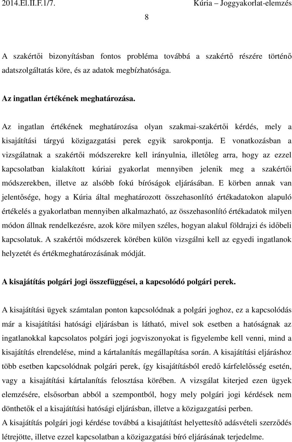 E vonatkozásban a vizsgálatnak a szakértői módszerekre kell irányulnia, illetőleg arra, hogy az ezzel kapcsolatban kialakított kúriai gyakorlat mennyiben jelenik meg a szakértői módszerekben, illetve