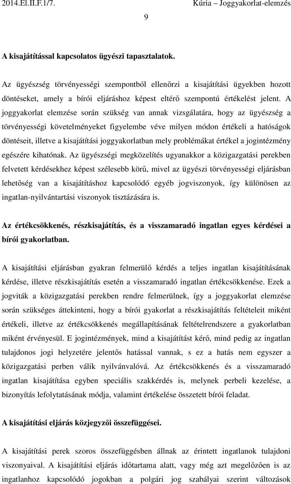 A joggyakorlat elemzése során szükség van annak vizsgálatára, hogy az ügyészség a törvényességi követelményeket figyelembe véve milyen módon értékeli a hatóságok döntéseit, illetve a kisajátítási