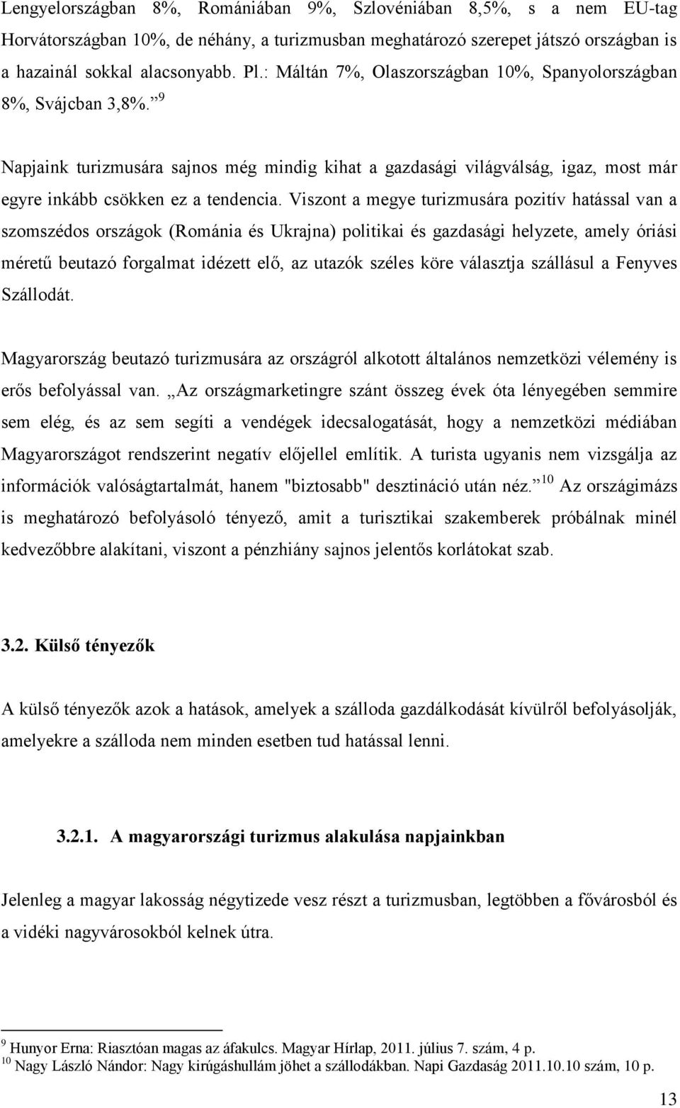 Viszont a megye turizmusára pozitív hatással van a szomszédos országok (Románia és Ukrajna) politikai és gazdasági helyzete, amely óriási méretű beutazó forgalmat idézett elő, az utazók széles köre