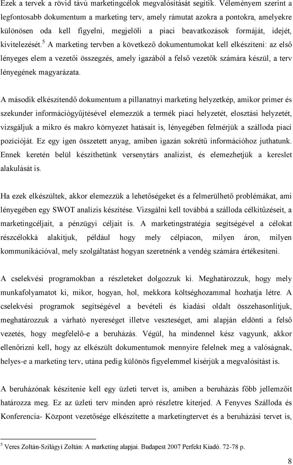 5 A marketing tervben a következő dokumentumokat kell elkészíteni: az első lényeges elem a vezetői összegzés, amely igazából a felső vezetők számára készül, a terv lényegének magyarázata.