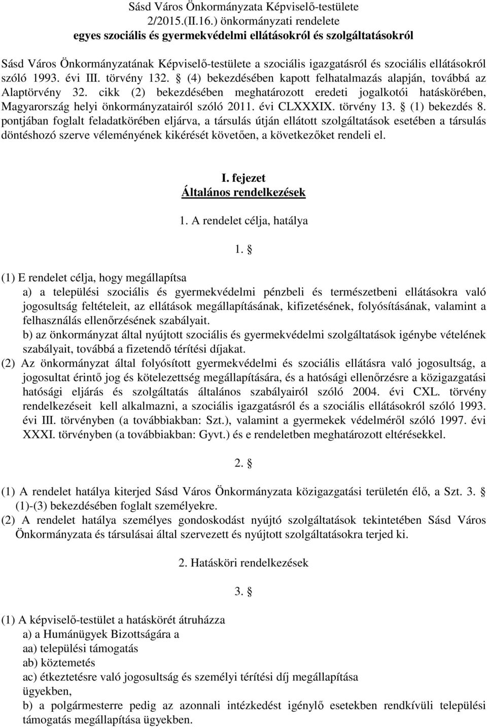 1993. évi III. törvény 132. (4) bekezdésében kapott felhatalmazás alapján, továbbá az Alaptörvény 32.