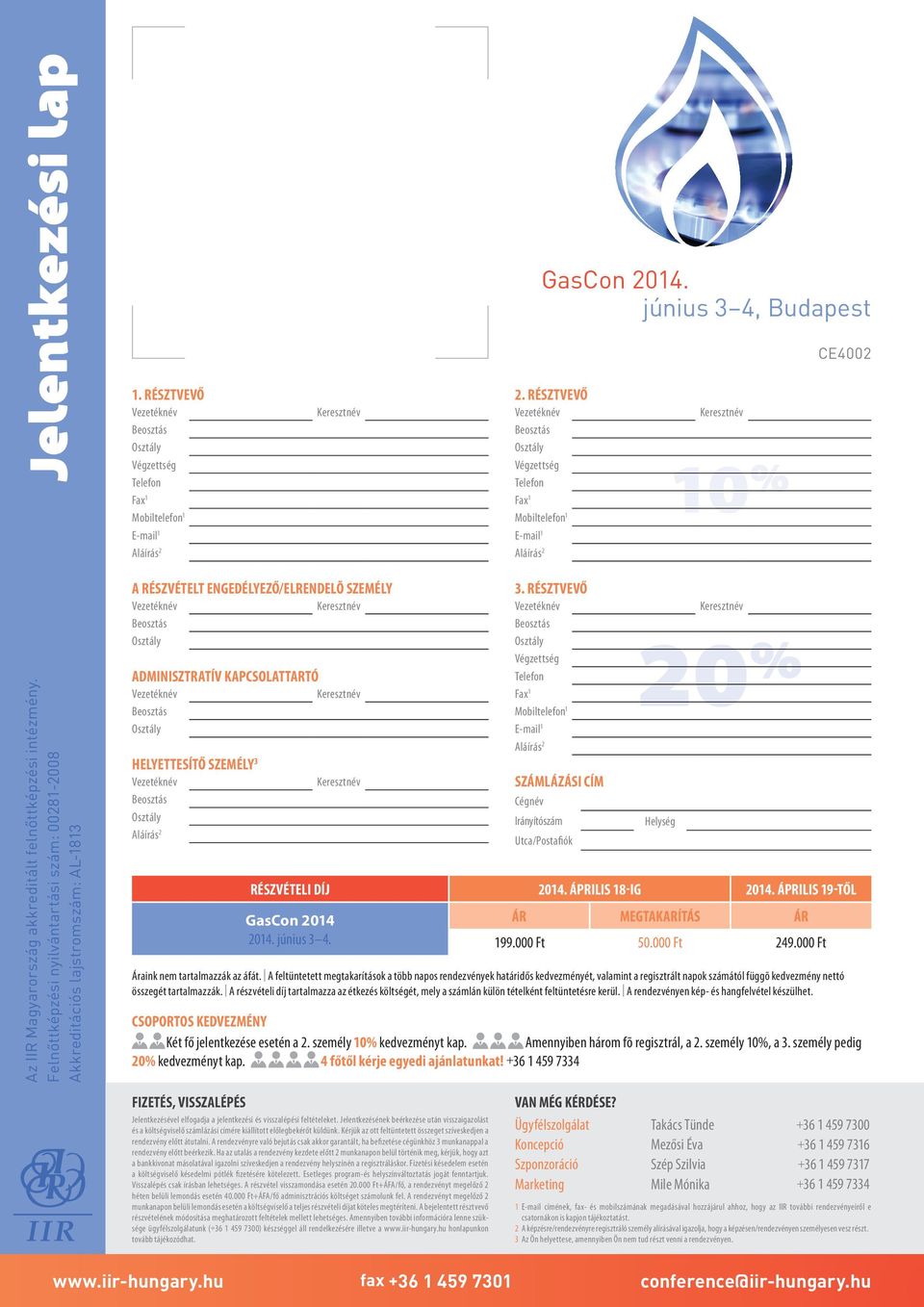 Felnőttképzési nyilvántartási szám: 00281-2008 Akkreditációs lajstromszám: AL-1813 A részvételt engedélyező/elrendelõ személy Adminisztratív kapcsolattartó Helyettesítő személy 3 3.