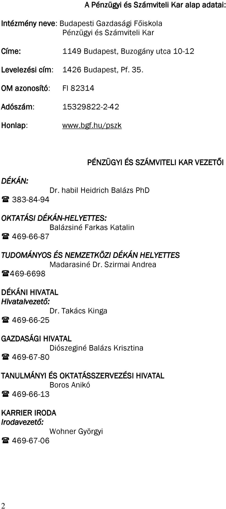 habil Heidrich Balázs PhD 383-84-94 OKTATÁSI DÉKÁN-HELYETTES: Balázsiné Farkas Katalin 469-66-87 PÉNZÜGYI ÉS SZÁMVITELI KAR VEZETŐI TUDOMÁNYOS ÉS NEMZETKÖZI DÉKÁN HELYETTES