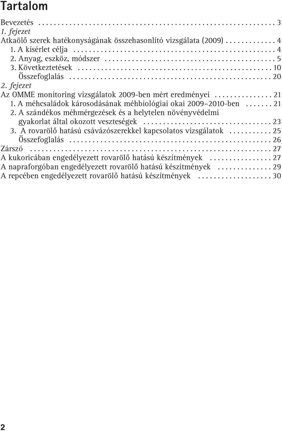 fejezet Az OMME monitoring vizsgálatok 2009-ben mért eredményei............... 21 1. A méhcsaládok károsodásának méhbiológiai okai 2009 2010-ben....... 21 2.