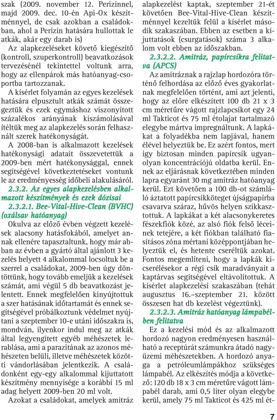 tervezésénél tekintettel voltunk arra, hogy az ellenpárok más hatóanyag-csoportba tartozzanak.