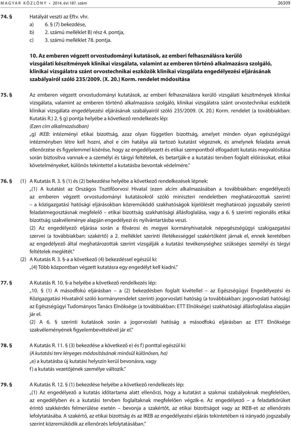 orvostechnikai eszközök klinikai vizsgálata engedélyezési eljárásának szabályairól szóló 235/2009. (X. 20.) Korm. rendelet módosítása 75.