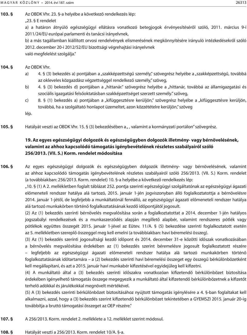 március 9-i 2011/24/EU európai parlamenti és tanácsi irányelvnek, b) a más tagállamban kiállított orvosi rendelvények elismerésének megkönnyítésére irányuló intézkedésekről szóló 2012.