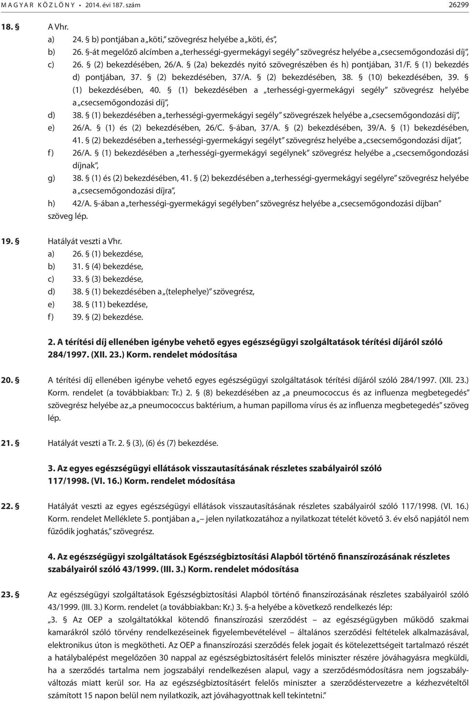 (1) bekezdés d) pontjában, 37. (2) bekezdésében, 37/A. (2) bekezdésében, 38. (10) bekezdésében, 39. (1) bekezdésében, 40.