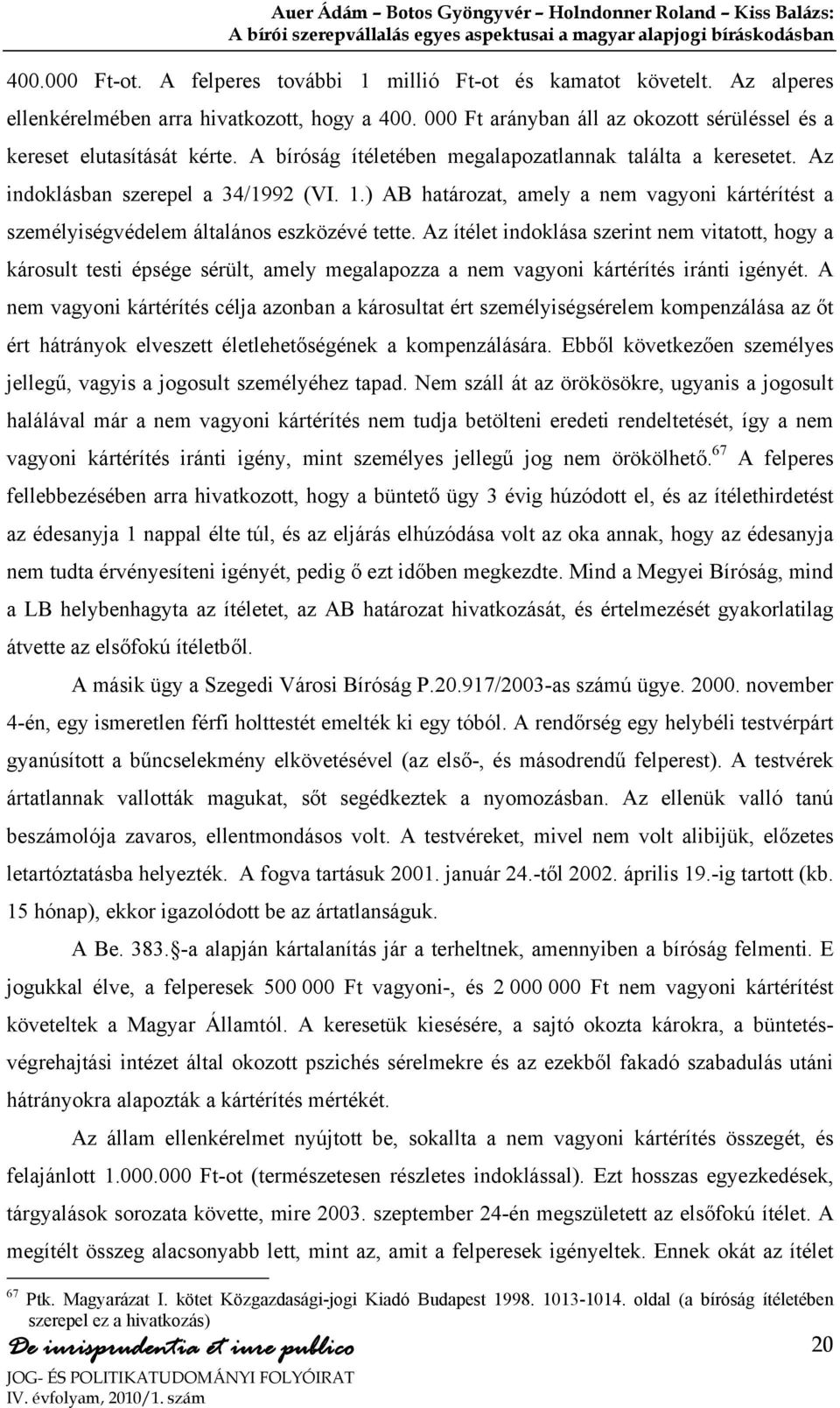 ) AB határozat, amely a nem vagyoni kártérítést a személyiségvédelem általános eszközévé tette.