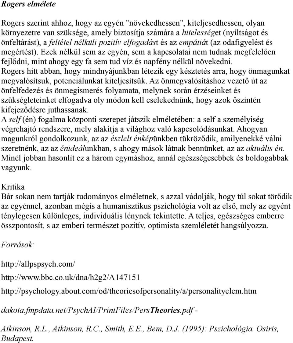 Ezek nélkül sem az egyén, sem a kapcsolatai nem tudnak megfelelően fejlődni, mint ahogy egy fa sem tud víz és napfény nélkül növekedni.