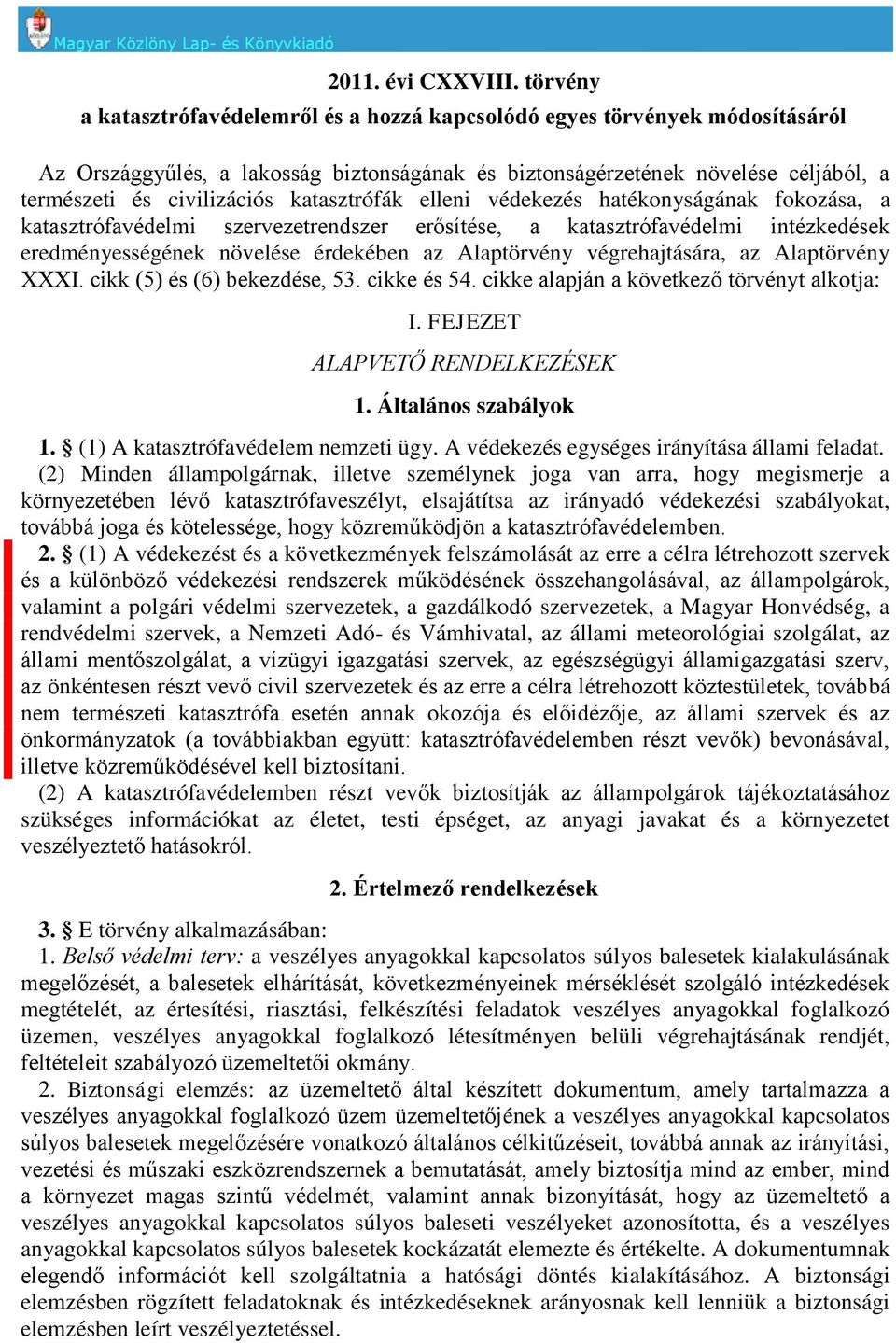 katasztrófák elleni védekezés hatékonyságának fokozása, a katasztrófavédelmi szervezetrendszer erősítése, a katasztrófavédelmi intézkedések eredményességének növelése érdekében az Alaptörvény