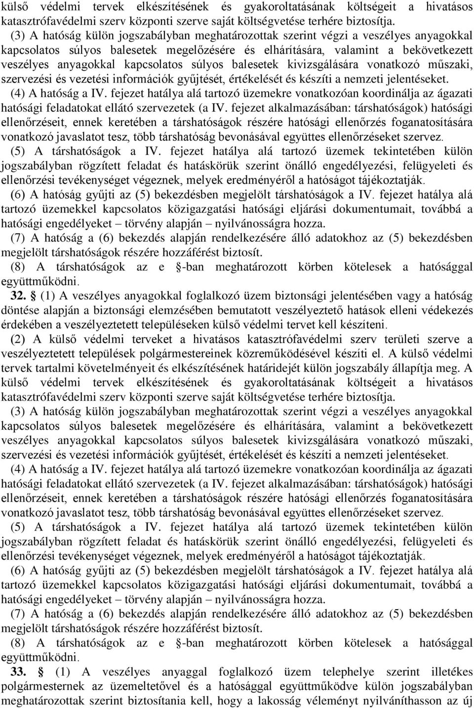 kapcsolatos súlyos balesetek kivizsgálására vonatkozó műszaki, szervezési és vezetési információk gyűjtését, értékelését és készíti a nemzeti jelentéseket. (4) A hatóság a IV.