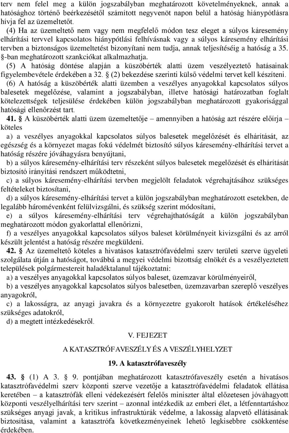 üzemeltetést bizonyítani nem tudja, annak teljesítéséig a hatóság a 35. -ban meghatározott szankciókat alkalmazhatja.