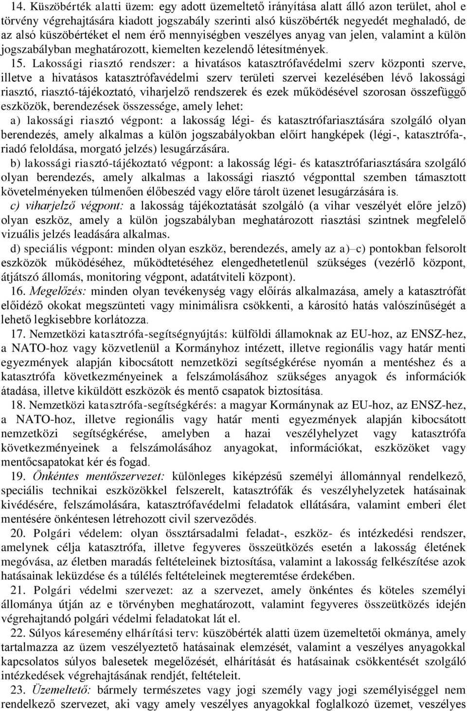 Lakossági riasztó rendszer: a hivatásos katasztrófavédelmi szerv központi szerve, illetve a hivatásos katasztrófavédelmi szerv területi szervei kezelésében lévő lakossági riasztó,