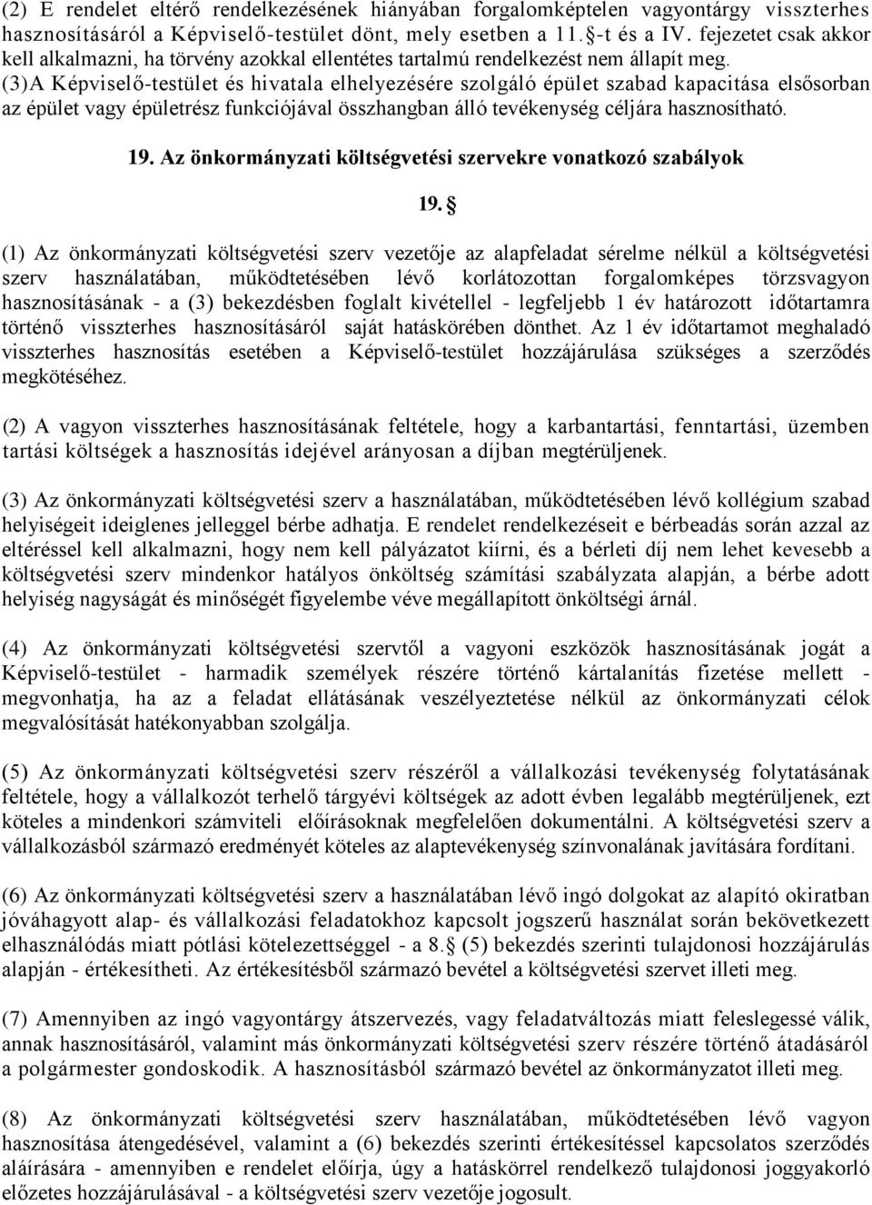 (3)A Képviselő-testület és hivatala elhelyezésére szolgáló épület szabad kapacitása elsősorban az épület vagy épületrész funkciójával összhangban álló tevékenység céljára hasznosítható. 19.