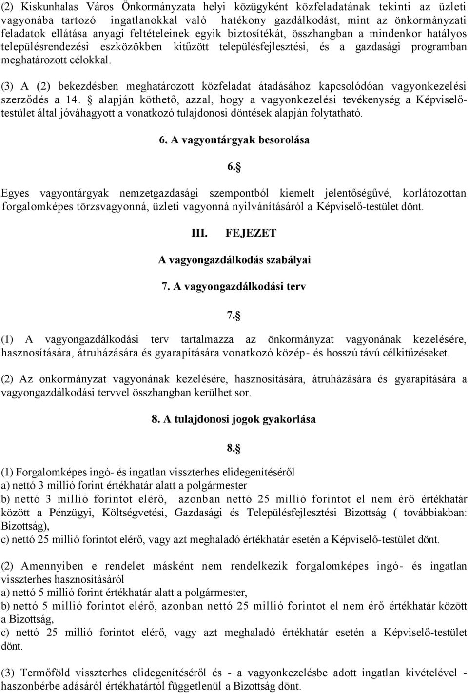 (3) A (2) bekezdésben meghatározott közfeladat átadásához kapcsolódóan vagyonkezelési szerződés a 14.