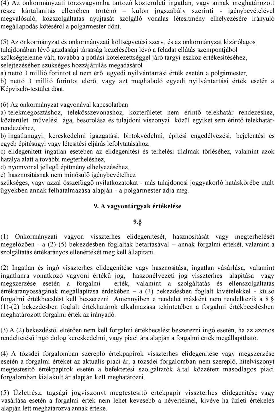 (5) Az önkormányzat és önkormányzati költségvetési szerv, és az önkormányzat kizárólagos tulajdonában lévő gazdasági társaság kezelésében lévő a feladat ellátás szempontjából szükségtelenné vált,