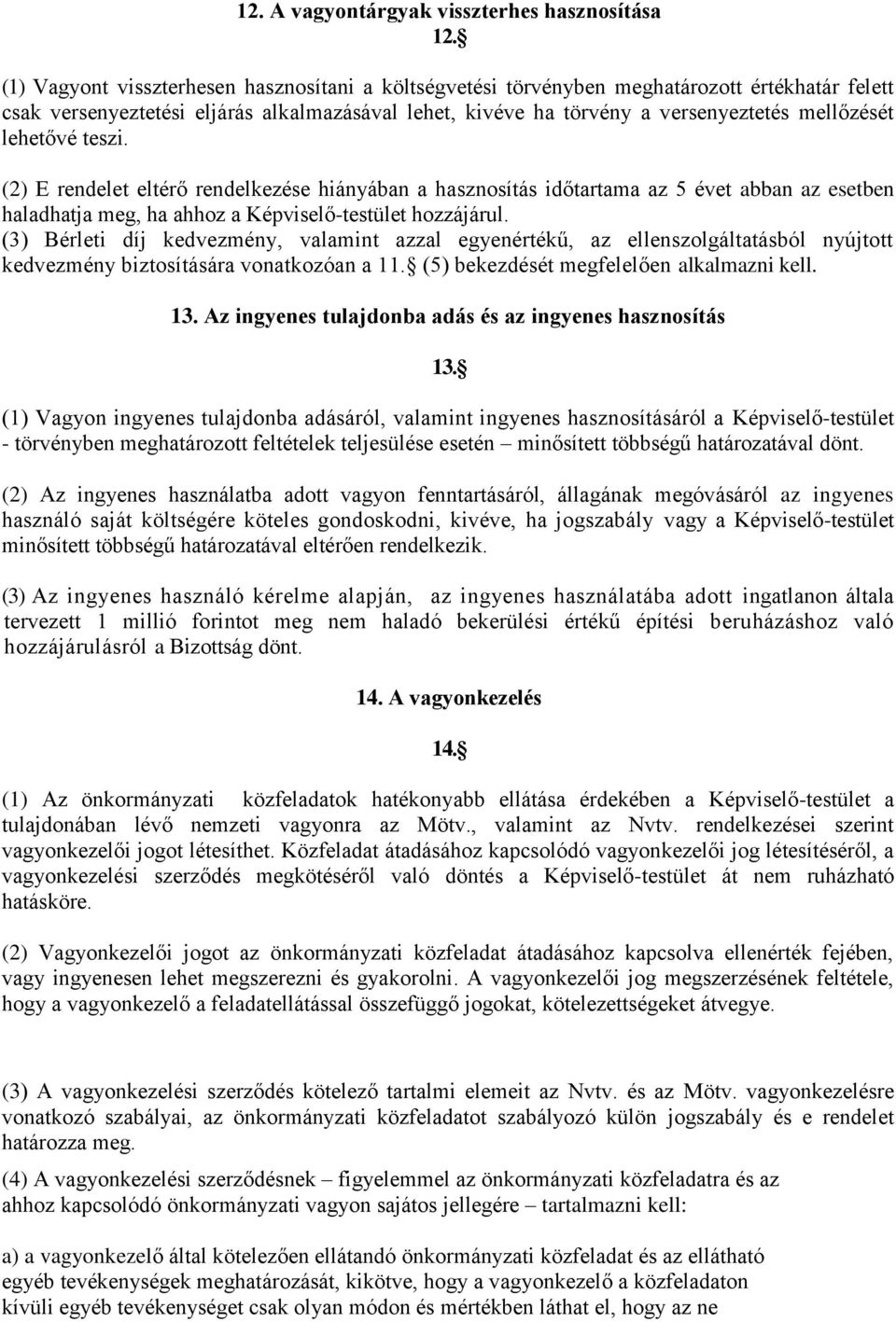 lehetővé teszi. (2) E rendelet eltérő rendelkezése hiányában a hasznosítás időtartama az 5 évet abban az esetben haladhatja meg, ha ahhoz a Képviselő-testület hozzájárul.