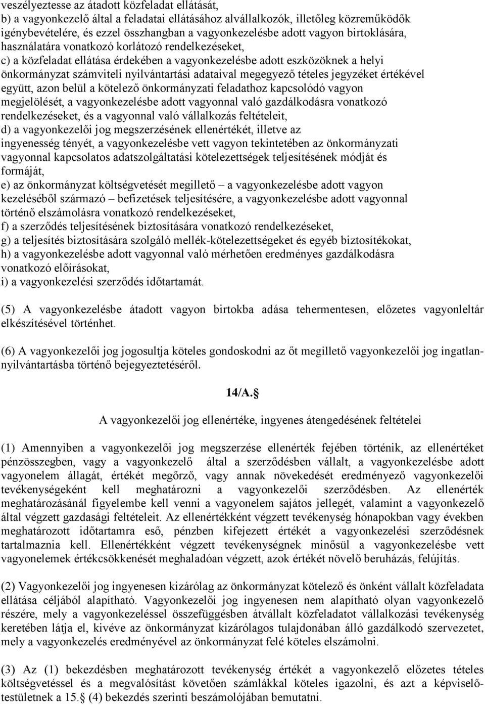 megegyező tételes jegyzéket értékével együtt, azon belül a kötelező önkormányzati feladathoz kapcsolódó vagyon megjelölését, a vagyonkezelésbe adott vagyonnal való gazdálkodásra vonatkozó