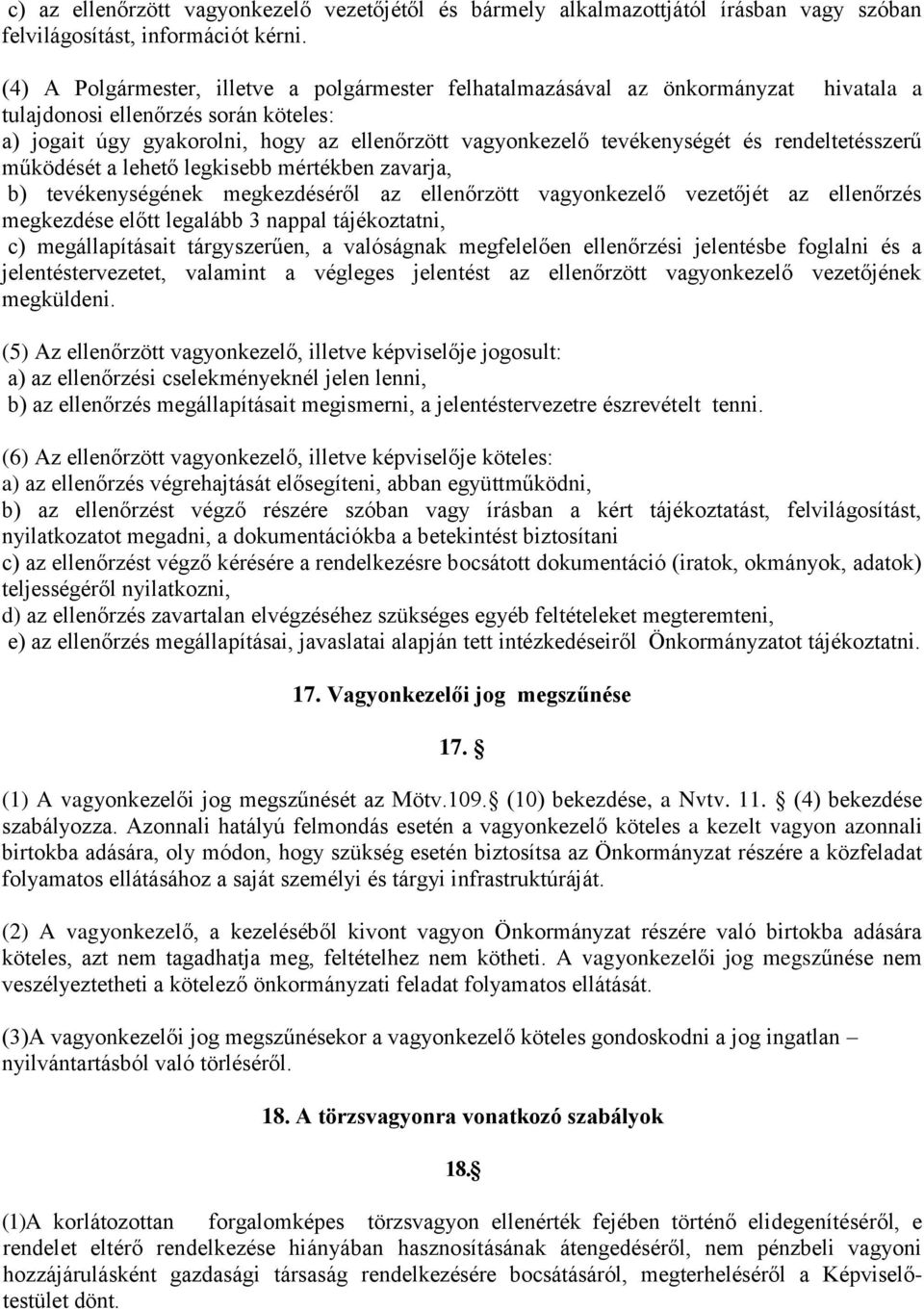 és rendeltetésszerű működését a lehető legkisebb mértékben zavarja, b) tevékenységének megkezdéséről az ellenőrzött vagyonkezelő vezetőjét az ellenőrzés megkezdése előtt legalább 3 nappal