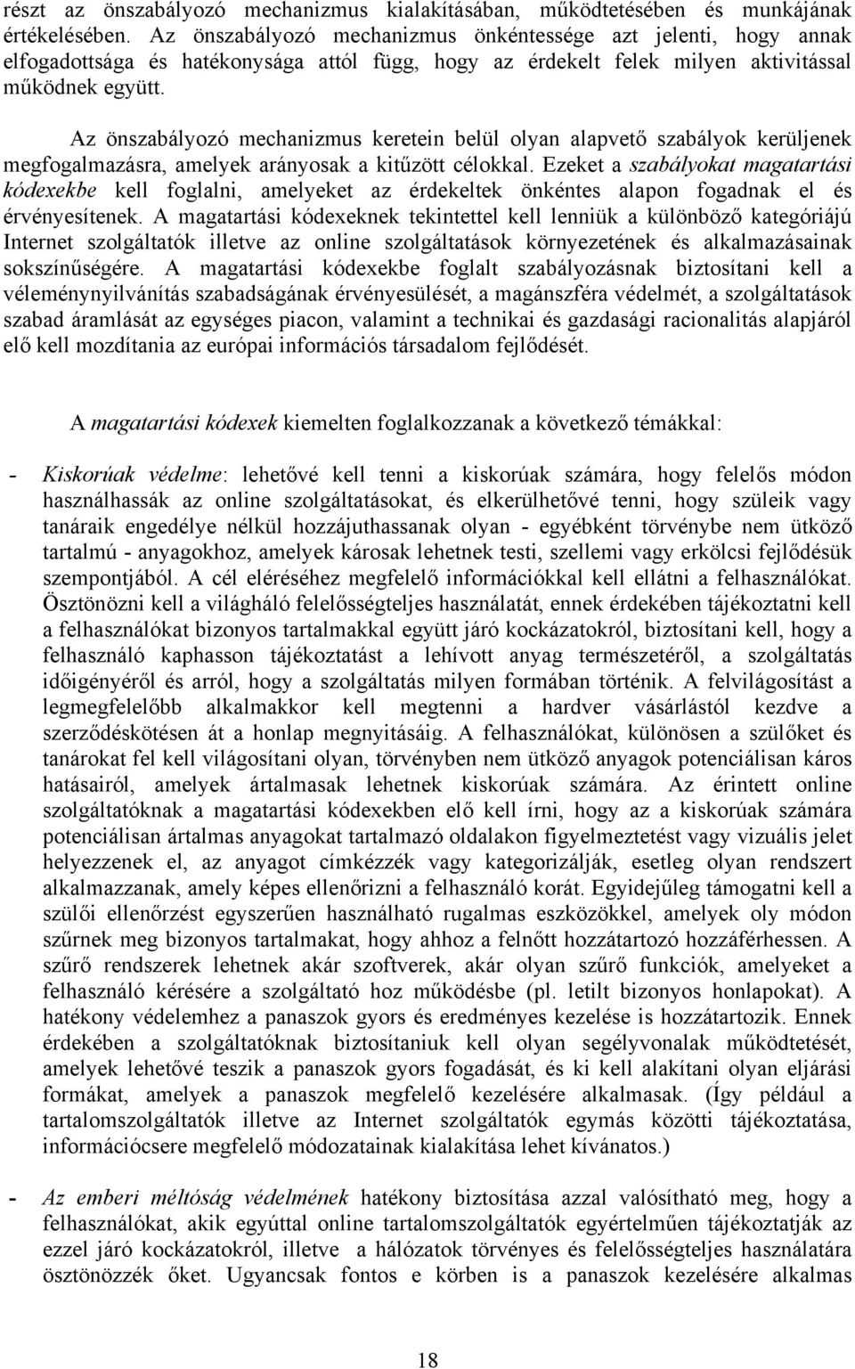 Az önszabályozó mechanizmus keretein belül olyan alapvető szabályok kerüljenek megfogalmazásra, amelyek arányosak a kitűzött célokkal.