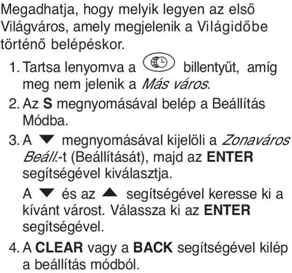 A megnyomásával kijelöli a Zonaváros Beáll.-t (Beállítását), majd az ENTER segítségével kiválasztja.