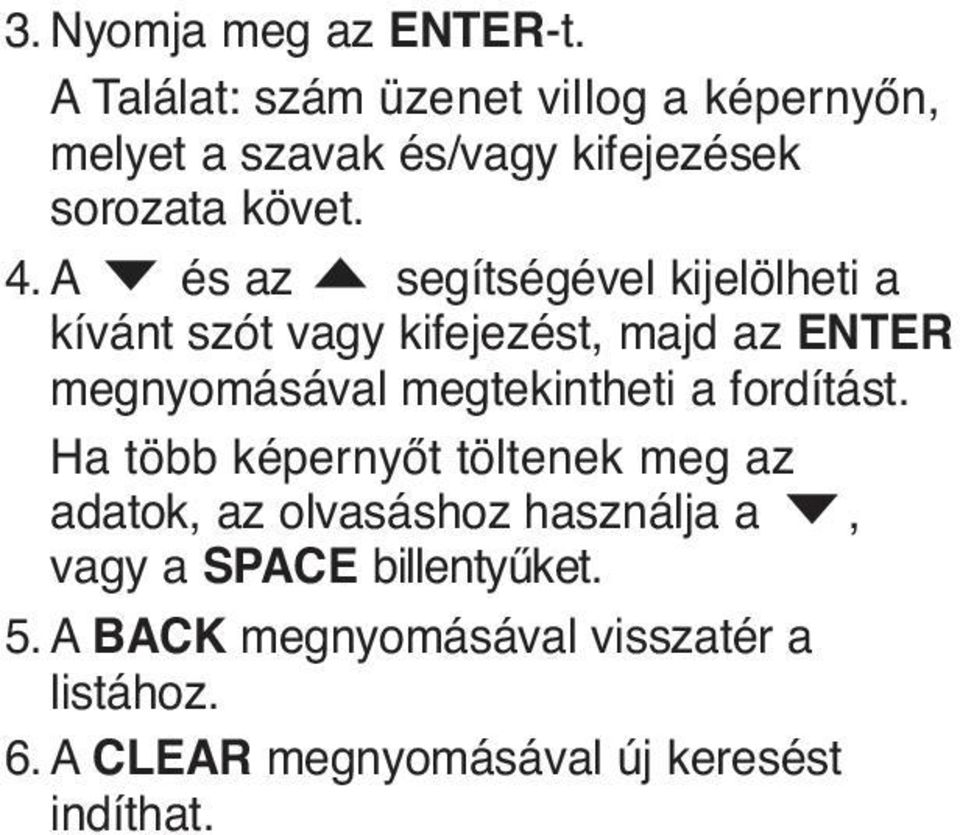 A és az segítségével kijelölheti a kívánt szót vagy kifejezést, majd az ENTER megnyomásával megtekintheti a