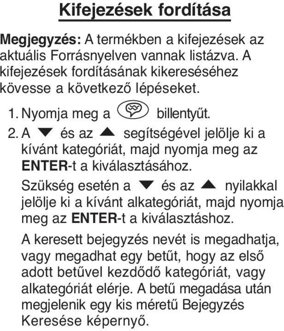 A és az segítségével jelölje ki a kívánt kategóriát, majd nyomja meg az ENTER-t a kiválasztásához.