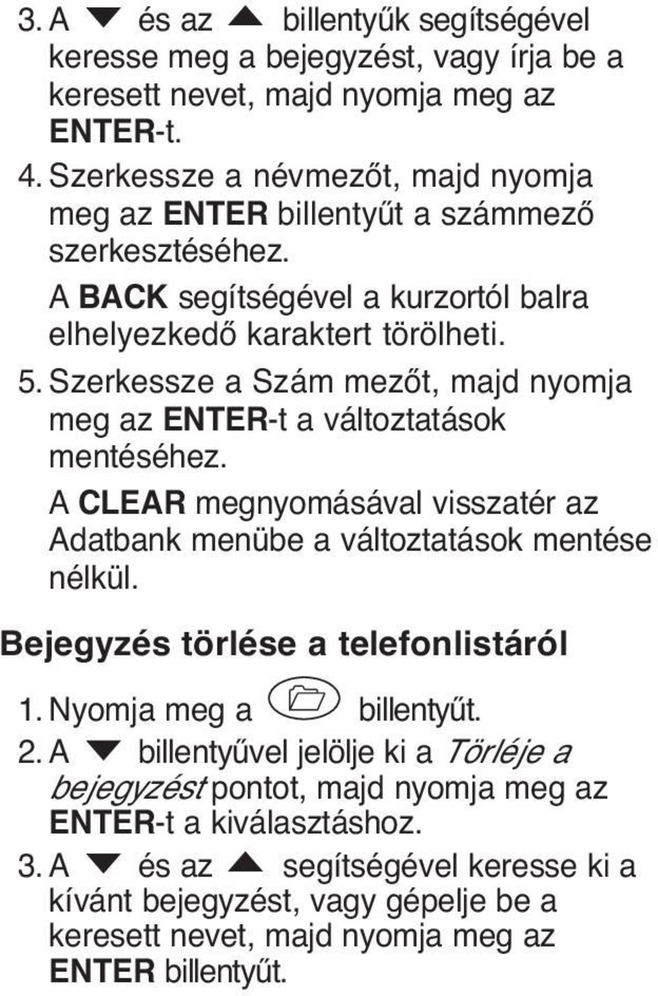 Szerkessze a Szám mezőt, majd nyomja meg az ENTER-t a változtatások mentéséhez. A CLEAR megnyomásával visszatér az Adatbank menübe a változtatások mentése nélkül.