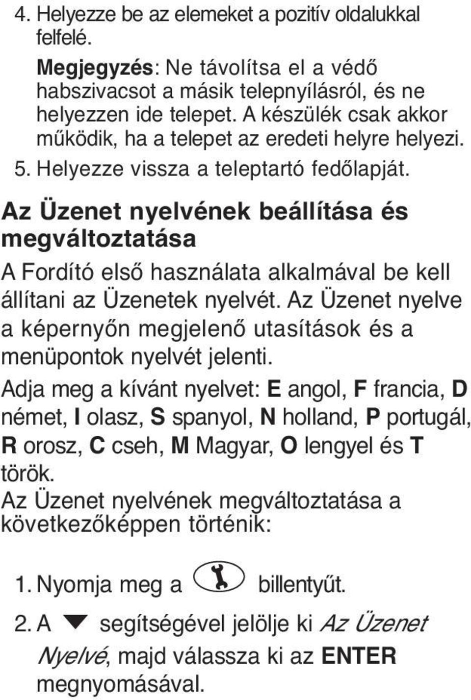 Az Üzenet nyelvének beállítása és megváltoztatása A Fordító első használata alkalmával be kell állítani az Üzenetek nyelvét.