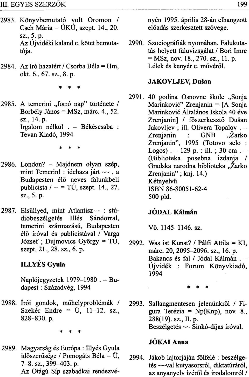 : idehaza járt, a Budapesten élő neves falunkbeli publicista / = TÚ, szept. 14, 27. sz, 5. p. 2987.